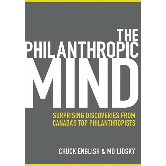 The Philanthropic Mind: Surprising Discoveries from Canada's Top Philanthropists, (Hardcover)