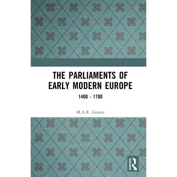 The Parliaments of Early Modern Europe: 1400 - 1700, (Hardcover)