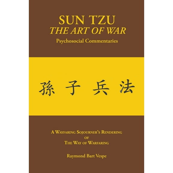SUN TZU The Art of War Psychosocial Commentaries: A Wayfaring Sojourner's Rendering of The Way of Warfaring, (Paperback)