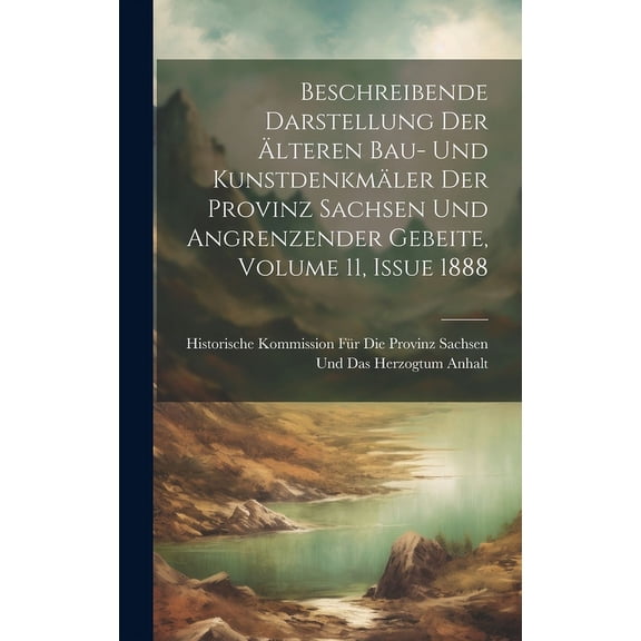 Beschreibende Darstellung Der Älteren Bau- Und Kunstdenkmäler Der Provinz Sachsen Und Angrenzender Gebeite, Volume 11, issue 1888 (Hardcover)