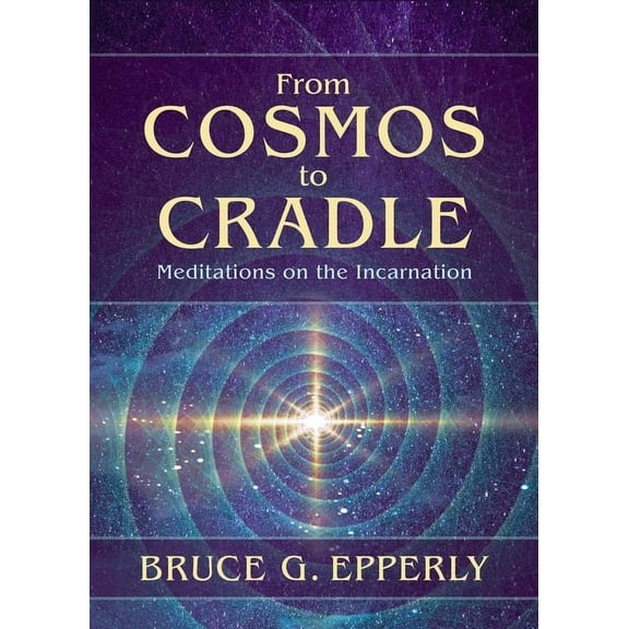 From Cosmos to Cradle: Meditations on the Incarnation, (Paperback)