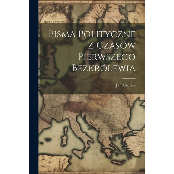 Pisma Polityczne Z Czasów Pierwszego Bezkrólewia (Paperback)