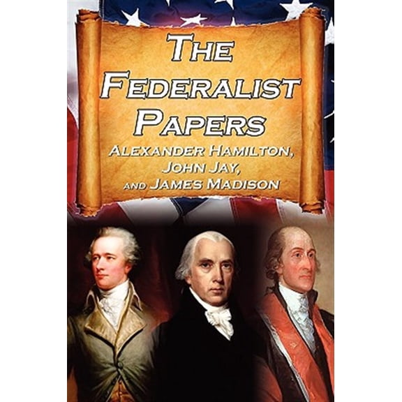 Pre-Owned The Federalist Papers: Alexander Hamilton, James Madison, and John Jay's Essays on the United States Constitution, Aka the New Constitution