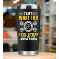 thumbnail image 4 of That''s What I Do I Fix Stuff and I Know Things - Father''s Day Gifts for Dad, Men, Husband, Grandpa, Mechanic Father - Funny Birthday Gifts for Men, Gag Dad Christmas Tumbler 20Oz, 4 of 6