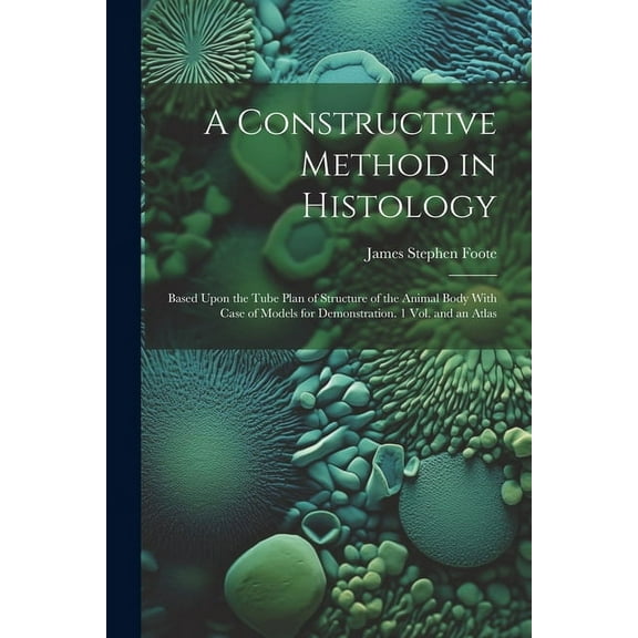 A Constructive Method in Histology (Paperback)