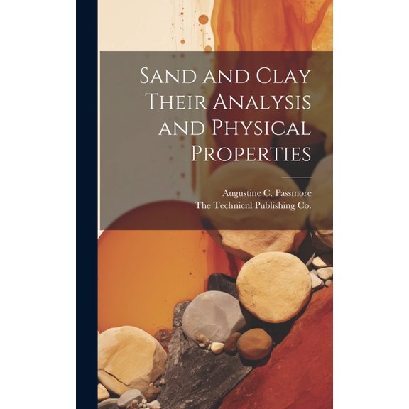 Sand and Clay Their Analysis and Physical Properties (Hardcover)