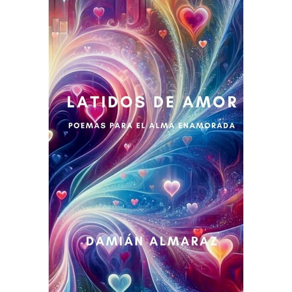 Latidos de Amor: Poemas para el Alma Enamorada, (Paperback)