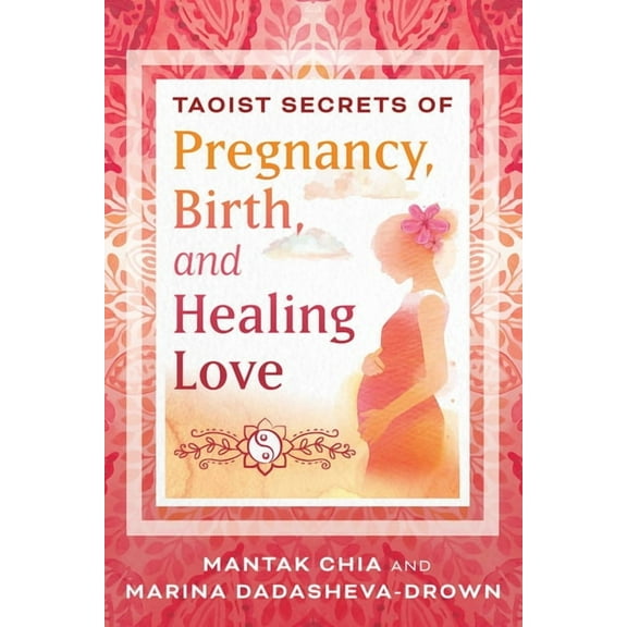 Taoist Secrets of Pregnancy, Birth, and Healing Love, (Paperback)