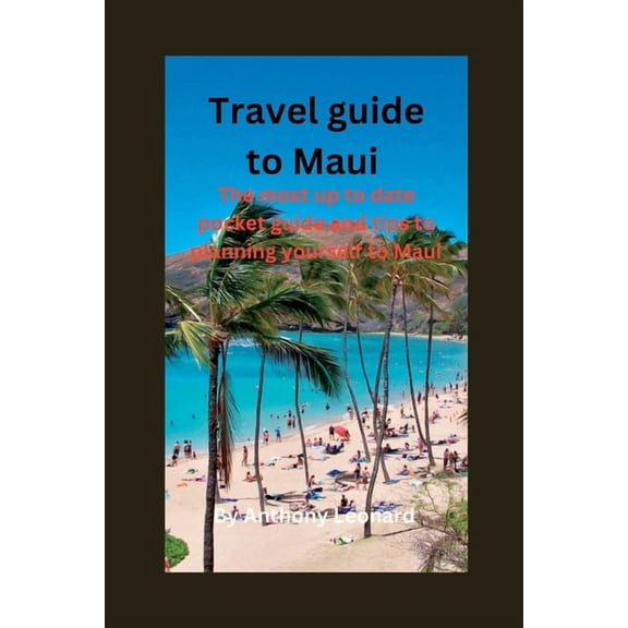 Universal Travel Adventure Guide: Travel guide to Maui: The most up to date pocket guide and tips to planning yourself to Maui. (Paperback)