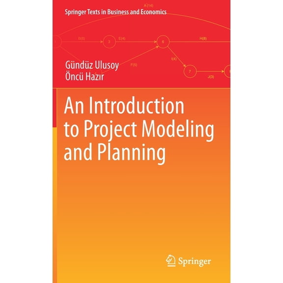 Springer Texts in Business and Economics An Introduction to Project Modeling and Planning, (Hardcover)
