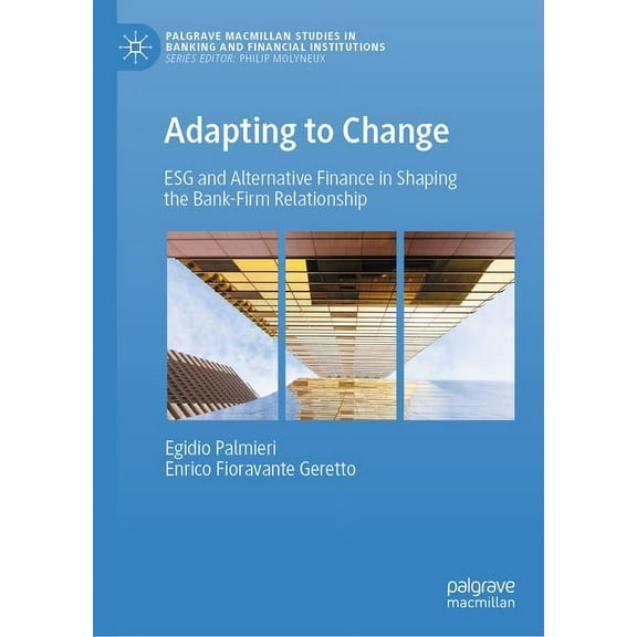 Palgrave MacMillan Studies in Banking an Adapting to Change: Esg and Alternative Finance in Shaping the Bank-Firm Relationship, (Hardcover)