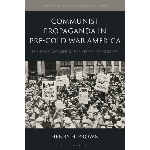 Harvard Cold War Studies Book Communist Propaganda in Pre-Cold War America: The Daily Worker and the Great Depression, (Hardcover)