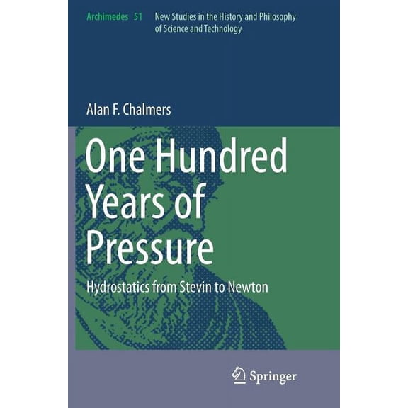 Archimedes One Hundred Years of Pressure: Hydrostatics from Stevin to Newton, Book 51, (Paperback)