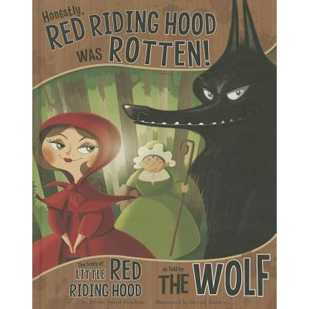 Honestly, Red Riding Hood Was Rotten! : The Story of Little Red Riding Hood as Told by the