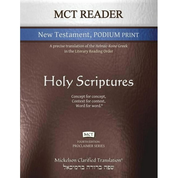 Proclaimer MCT Reader New Testament Podium Print, Mickelson Clarified: A Precise Translation of the Hebraic-Koine Greek in the Lite, (Paperback)