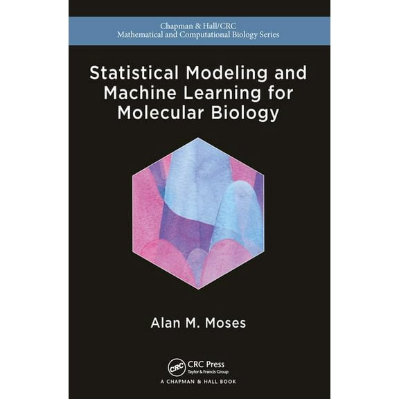 Chapman & Hall/CRC Computational Biology Statistical Modeling and Machine Learning for Molecular Biology, (Paperback)