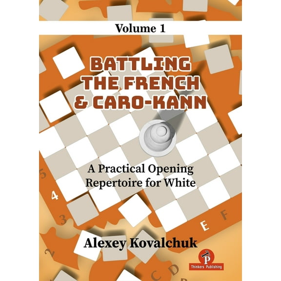 A Practical Opening Repertoire for White - Volume 1: Battling the French & Caro-Kann, (Hardcover)