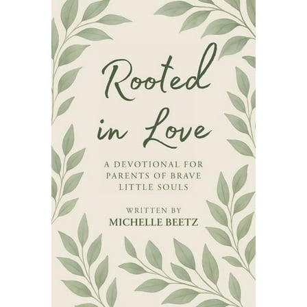 Rooted In Love A Devotional for Parents of Brave Little Souls, (Paperback)