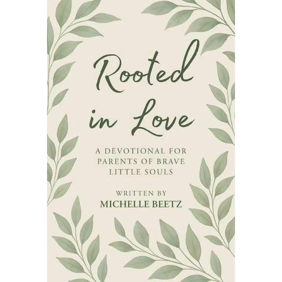 Rooted In Love A Devotional for Parents of Brave Little Souls, (Paperback)
