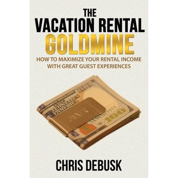 Pre-Owned The Vacation Rental Goldmine: How to Maximize Your Rental Income With Great Guest Experiences (Paperback) 1500871060 9781500871062
