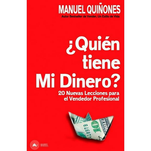 ?qui?n Tiene Mi Dinero?: C?mo Atraer, Aumentar Y Cerrar M?s Ventas, Con Las T?cnicas, Estrategias Y Secretos de Ventas Y Neuroventas, de Los Ve