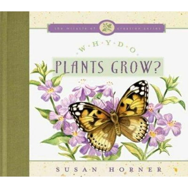 Why Do Plants Grow? (The Miracle of Creation Series) 0802409210