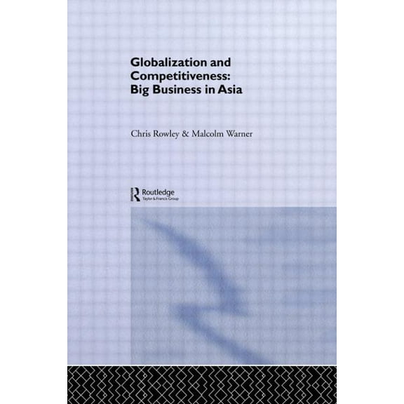 Globalization and Competitiveness: Big Business in Asia, (Paperback)