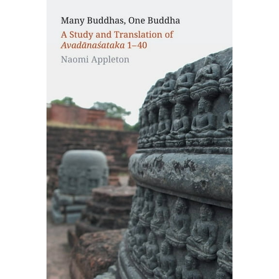 Many Buddhas, One Buddha: A Study and Translation of Avadānaśataka 1-40, (Paperback)