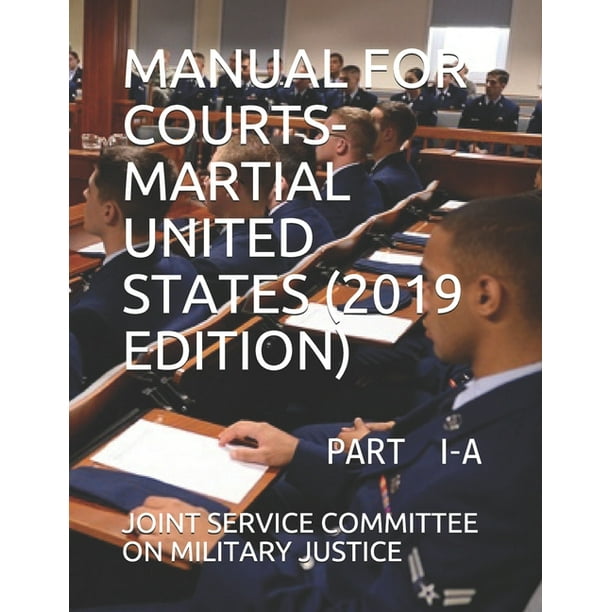 Manual for CourtsMartial United States (2019 Edition) Part I A