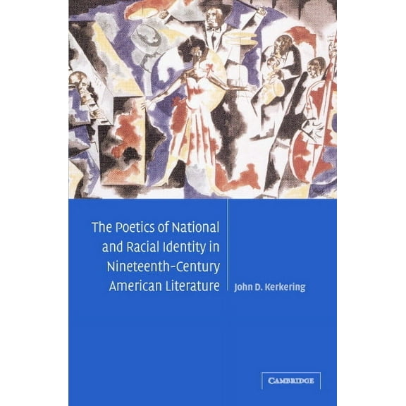 Cambridge Studies in American Literature The Poetics of National and Racial Identity in Nineteenth-Century American Literature, Book 139, (Hardcover)