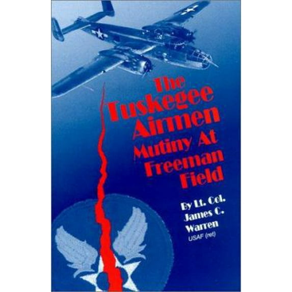 Pre-Owned The Tuskegee Airmen Mutiny at Freeman Field (Hardcover) 0966081811 9780966081817