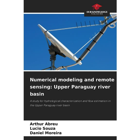 Numerical modeling and remote sensing: Upper Paraguay river basin, (Paperback)