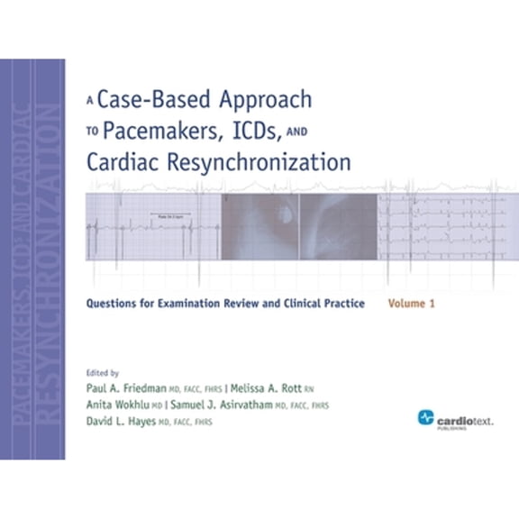 Pre-Owned A Case-Based Approach to Pacemakers, ICDs, and Cardiac Resynchronization, Volume 1: Questions for Examination Review and Clinical Practice (Paperback) 1935395815 9781935395812