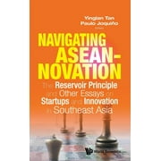Navigating Aseannovation: The Reservoir Principle and Other Essays on Startups and Innovation in Southeast Asia (Hardcover)