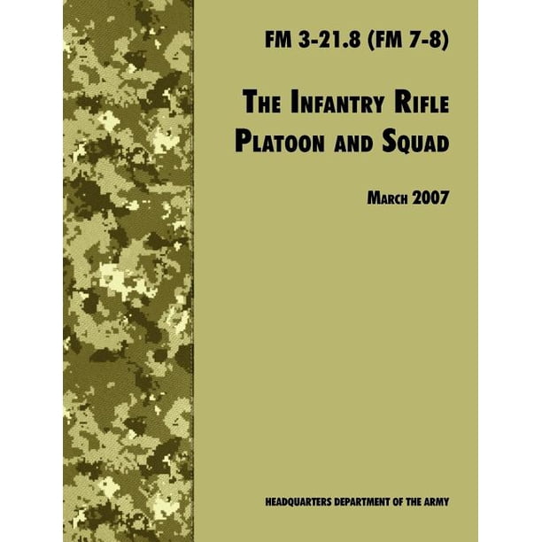The Infantry Rifle And Platoon Squad The Official U S Army Field 