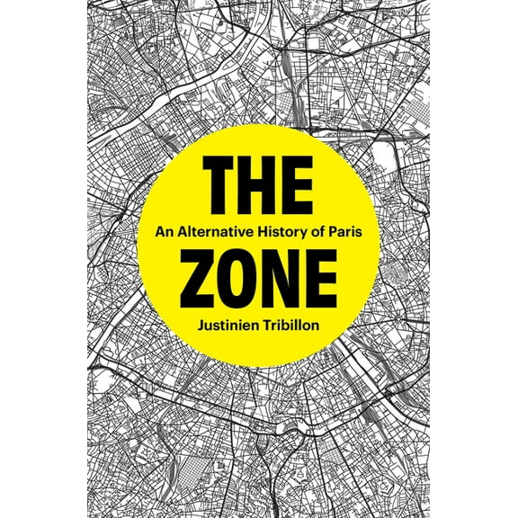 The Zone: An Alternative History of Paris, (Hardcover)