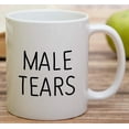 thumbnail image 4 of Funny Mug - Male Tears Meme 11 Oz Ceramic Coffee Mugs - Funny, Sarcasm, Sarcastic, Motivational, Inspirational birthday gifts for him husband, boyfriend, friends, brother, coworkers, dad, papa, 4 of 6