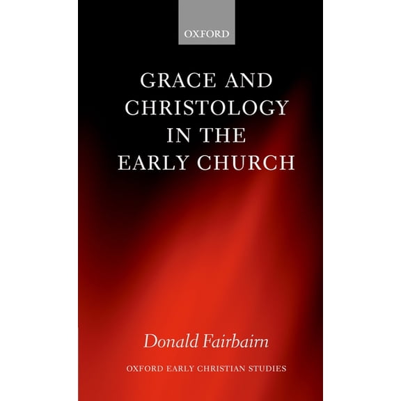 Oxford Early Christian Studies Grace and Christology in the Early Church, (Paperback)
