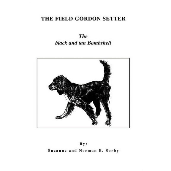 The Field Gordon Setter: The black and tan Bombshell, (Hardcover)