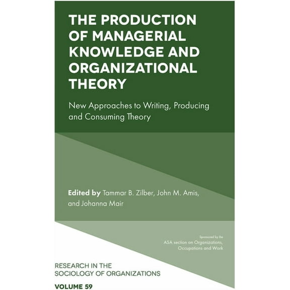 Research in the Sociology of Organizatio The Production of Managerial Knowledge and Organizational Theory: New Approaches to Writing, Producing and Consuming The, Book 59, (Hardcover)
