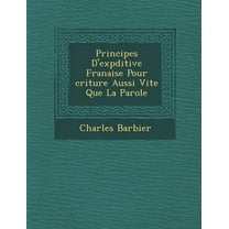 Principes D'Exp Ditive Fran Aise Pour Criture Aussi Vite Que La Parole (Paperback)