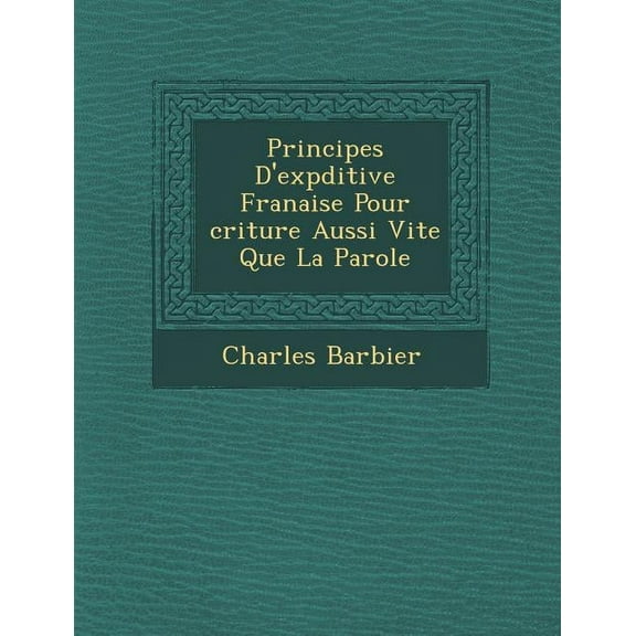 Principes D'Exp Ditive Fran Aise Pour Criture Aussi Vite Que La Parole (Paperback)