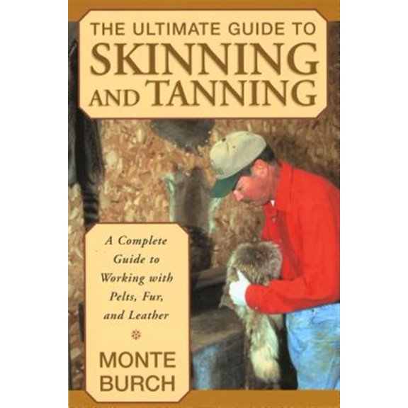 Pre-Owned The Ultimate Guide to Skinning and Tanning: A Complete Guide to Working with Pelts, Fur, and Leather (Paperback) 1585746703 9781585746705