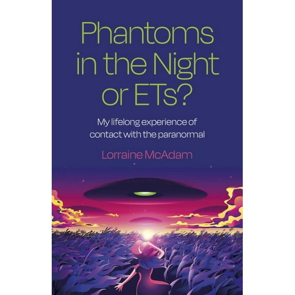 Phantoms in the Night or Ets?: My Lifelong Experience of Contact with the Paranormal, (Paperback)