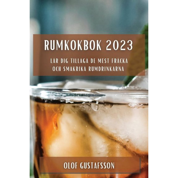 Rumkokbok 2023: LÃ¤r dig tillaga de mest frÃ¤cka och smakrika rumdrinkarna, (Paperback)