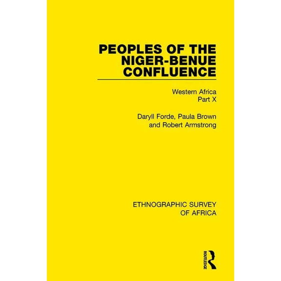 Ethnographic Survey of Africa Peoples of the Niger-Benue Confluence (The Nupe. The Igbira. The Igala. The Idioma-speaking Peoples): Western Africa Par, (Paperback)