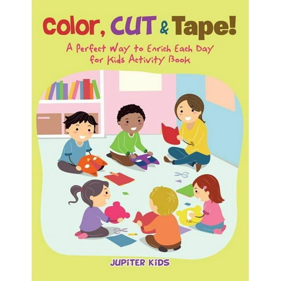 Color, Cut & Tape! A Perfect Way to Enrich Each Day for Kids Activity Book, (Paperback)