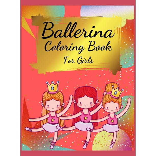 Ballerina Coloring Book For Girls : Coloring Book for Girls and Toddlers  Ages 2-4, 4-8 - Pretty Ballet Coloring Book for Little Girls With Beautiful  ...