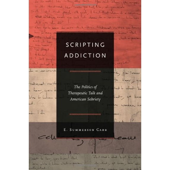 Pre-Owned Scripting Addiction: The Politics of Therapeutic Talk and American Sobriety (Paperback) 0691144508 9780691144504