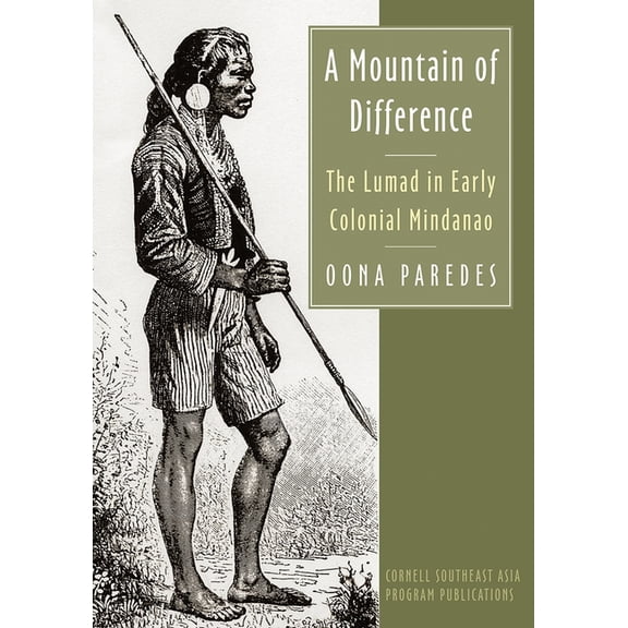 Studies on Southeast Asia A Mountain of Difference: The Lumad in Early Colonial Mindanao, (Hardcover)